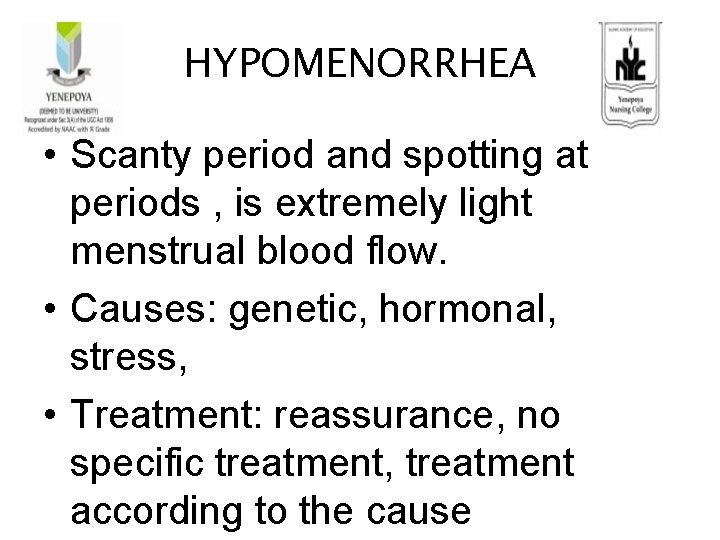 HYPOMENORRHEA • Scanty period and spotting at periods , is extremely light menstrual blood