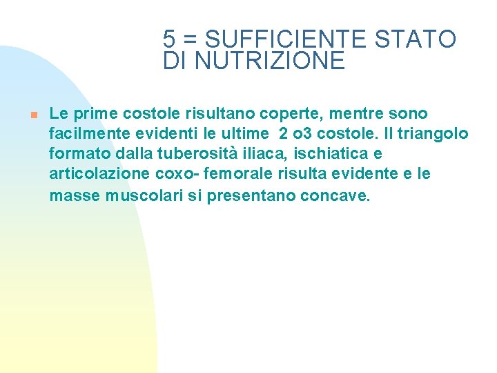 5 = SUFFICIENTE STATO DI NUTRIZIONE n Le prime costole risultano coperte, mentre sono