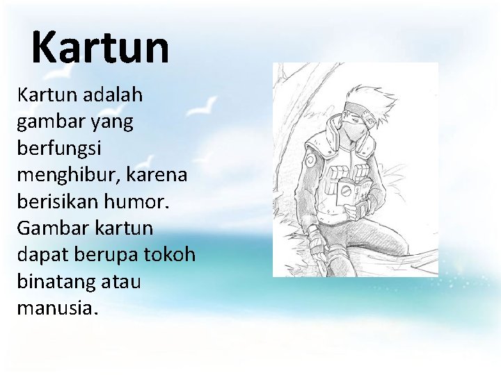 Kartun adalah gambar yang berfungsi menghibur, karena berisikan humor. Gambar kartun dapat berupa tokoh