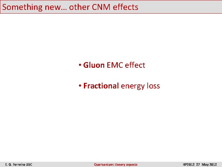 Something new… other CNM effects • Gluon EMC effect • Fractional energy loss E.