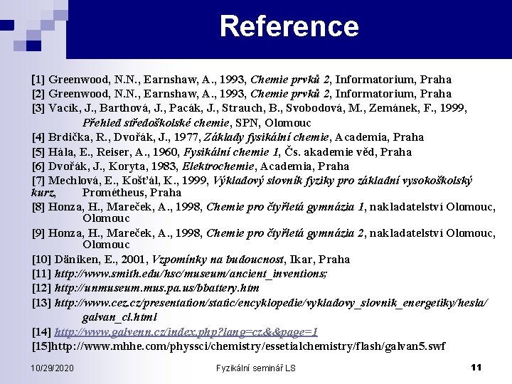 Reference [1] Greenwood, N. N. , Earnshaw, A. , 1993, Chemie prvků 2, Informatorium,