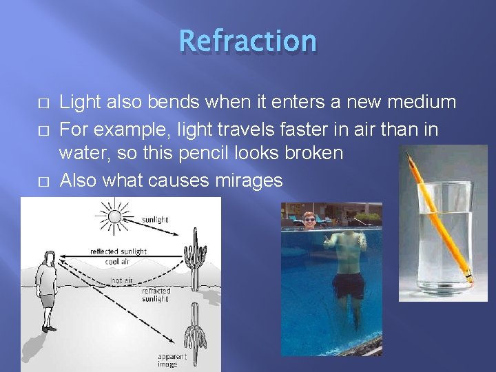 Refraction � � � Light also bends when it enters a new medium For