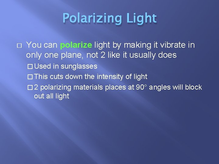 Polarizing Light � You can polarize light by making it vibrate in only one