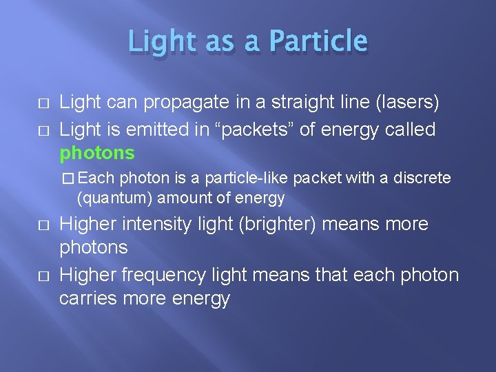 Light as a Particle � � Light can propagate in a straight line (lasers)