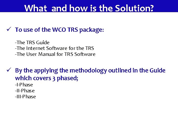 What and how is the Solution? ü To use of the WCO TRS package: