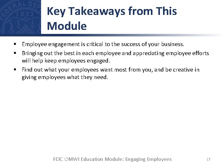 Key Takeaways from This Module § Employee engagement is critical to the success of