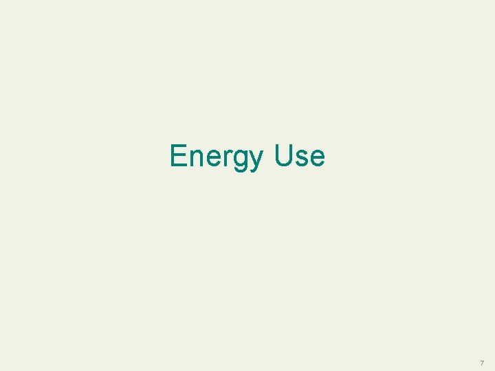 Energy Use 7 
