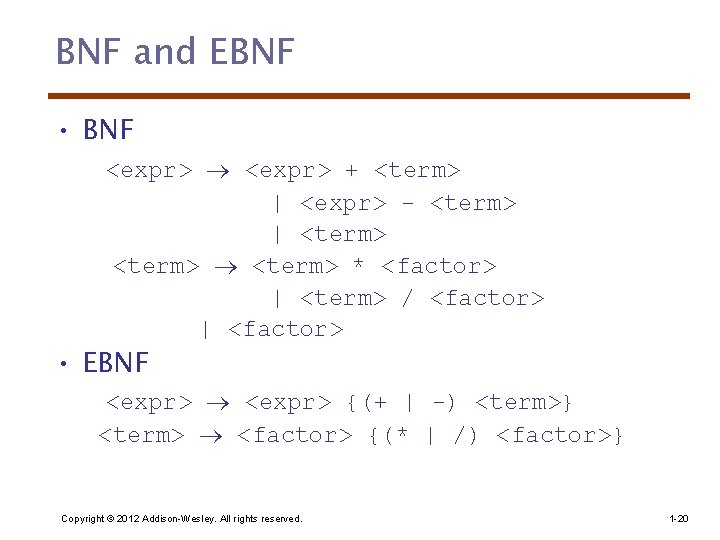 BNF and EBNF • BNF <expr> + <term> | <expr> - <term> | <term>
