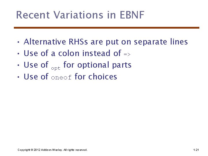 Recent Variations in EBNF • • Alternative RHSs are put on separate lines Use