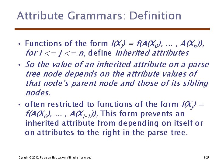 Attribute Grammars: Definition • Functions of the form I(Xj) = f(A(X 0), . .