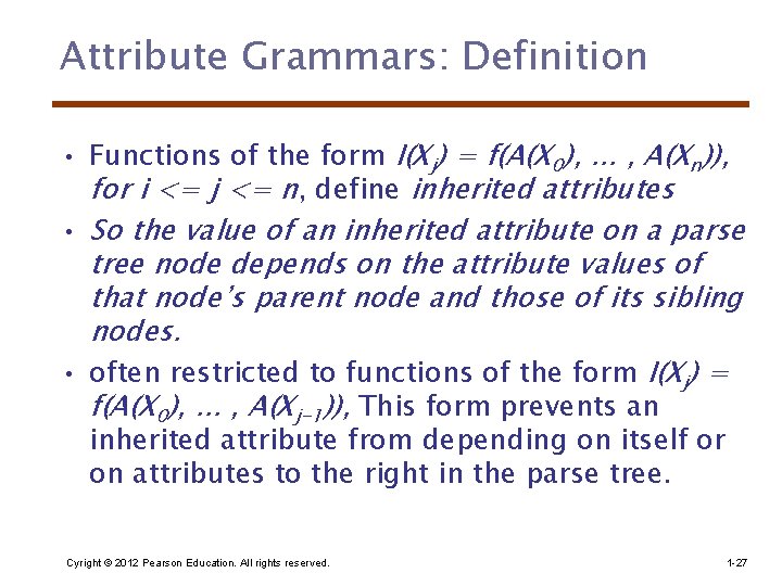 Attribute Grammars: Definition • Functions of the form I(Xj) = f(A(X 0), . .