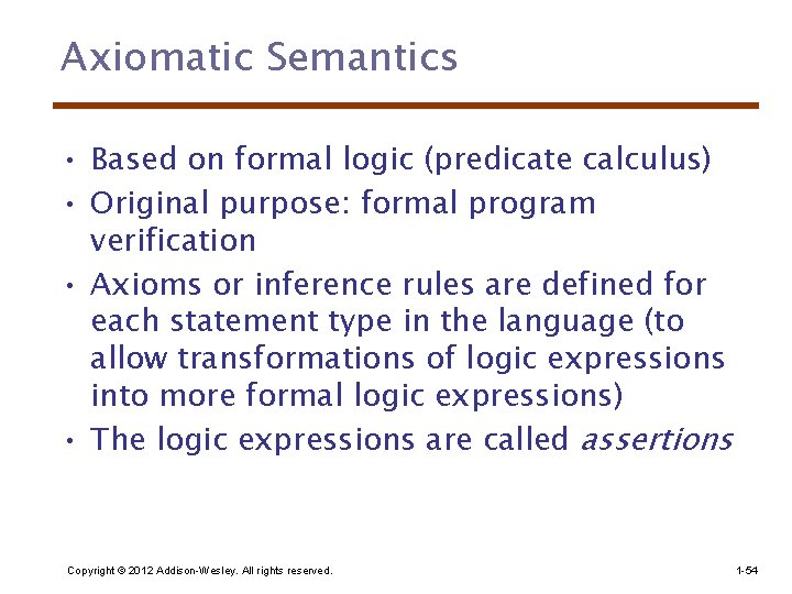 Axiomatic Semantics • Based on formal logic (predicate calculus) • Original purpose: formal program