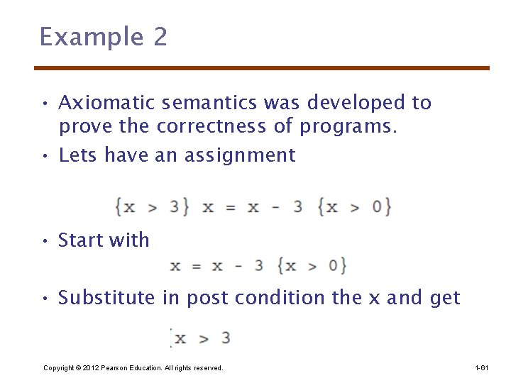 Example 2 • Axiomatic semantics was developed to prove the correctness of programs. •