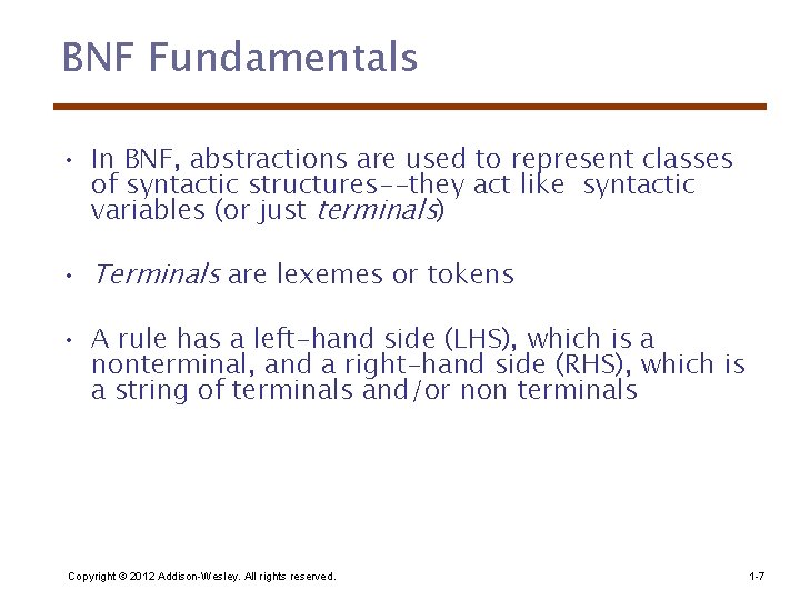 BNF Fundamentals • In BNF, abstractions are used to represent classes of syntactic structures--they