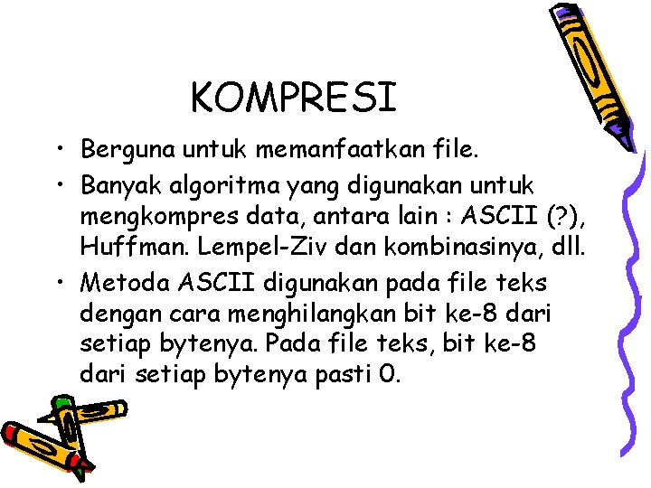 KOMPRESI • Berguna untuk memanfaatkan file. • Banyak algoritma yang digunakan untuk mengkompres data,
