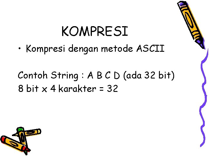KOMPRESI • Kompresi dengan metode ASCII Contoh String : A B C D (ada