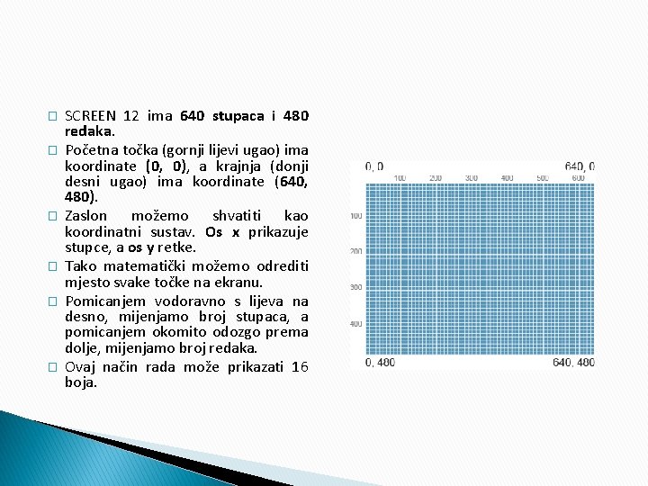 � � � SCREEN 12 ima 640 stupaca i 480 redaka. Početna točka (gornji