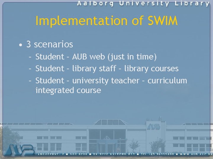 Implementation of SWIM • 3 scenarios – Student – AUB web (just in time)