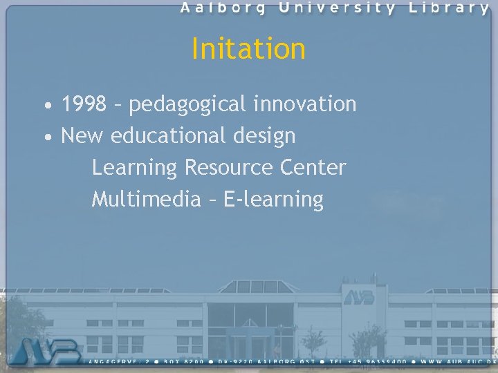 Initation • 1998 – pedagogical innovation • New educational design Learning Resource Center Multimedia