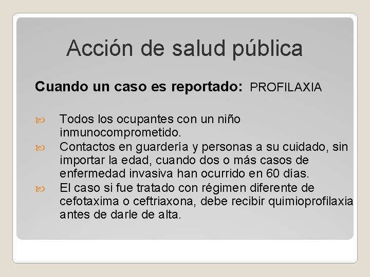 Acción de salud pública Cuando un caso es reportado: PROFILAXIA Todos los ocupantes con