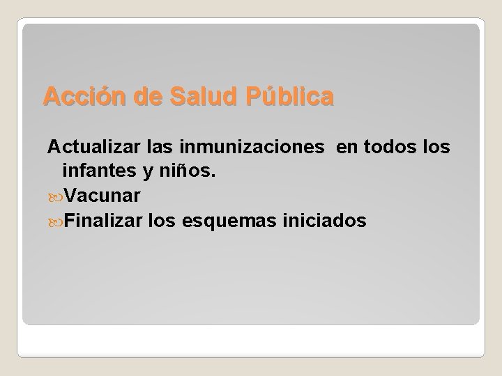 Acción de Salud Pública Actualizar las inmunizaciones en todos los infantes y niños. Vacunar