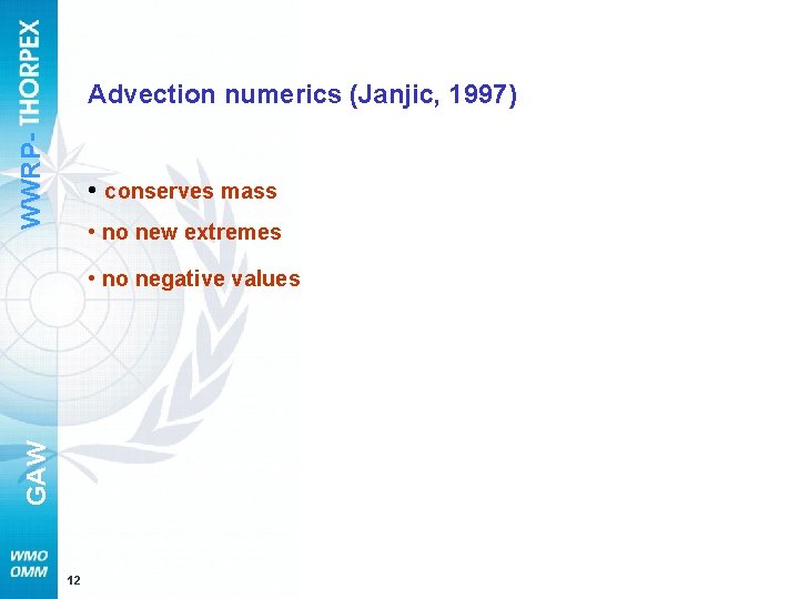 WWRP- Advection numerics (Janjic, 1997) • conserves mass • no new extremes GAW •