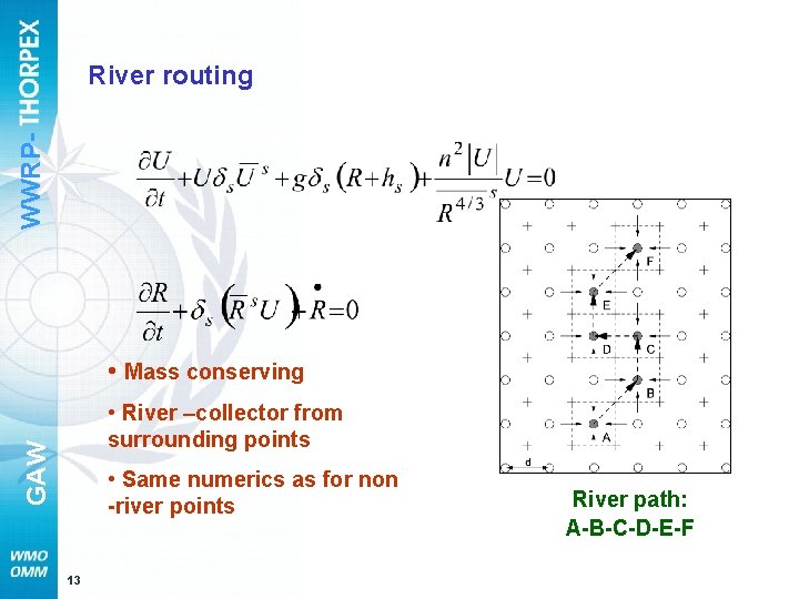 WWRP- River routing • Mass conserving GAW • River –collector from surrounding points •