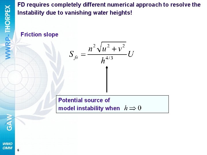 FD requires completely different numerical approach to resolve the Instability due to vanishing water