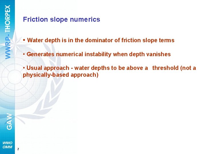 WWRP- Friction slope numerics • Water depth is in the dominator of friction slope