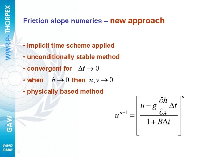 WWRP- Friction slope numerics – new approach • Implicit time scheme applied • unconditionally