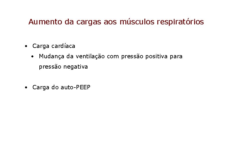 Aumento da cargas aos músculos respiratórios • Carga cardíaca • Mudança da ventilação com