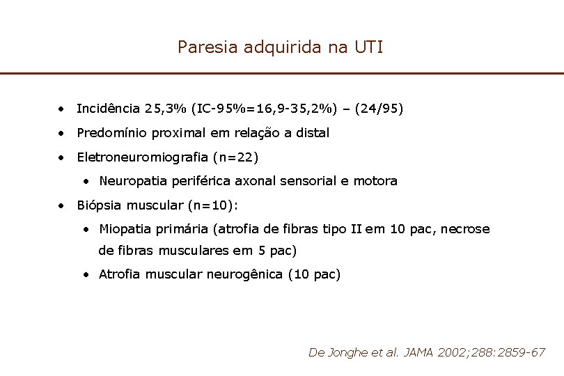 Paresia adquirida na UTI • Incidência 25, 3% (IC-95%=16, 9 -35, 2%) – (24/95)
