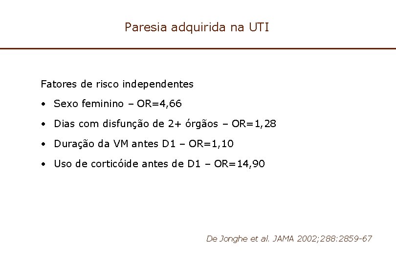 Paresia adquirida na UTI Fatores de risco independentes • Sexo feminino – OR=4, 66