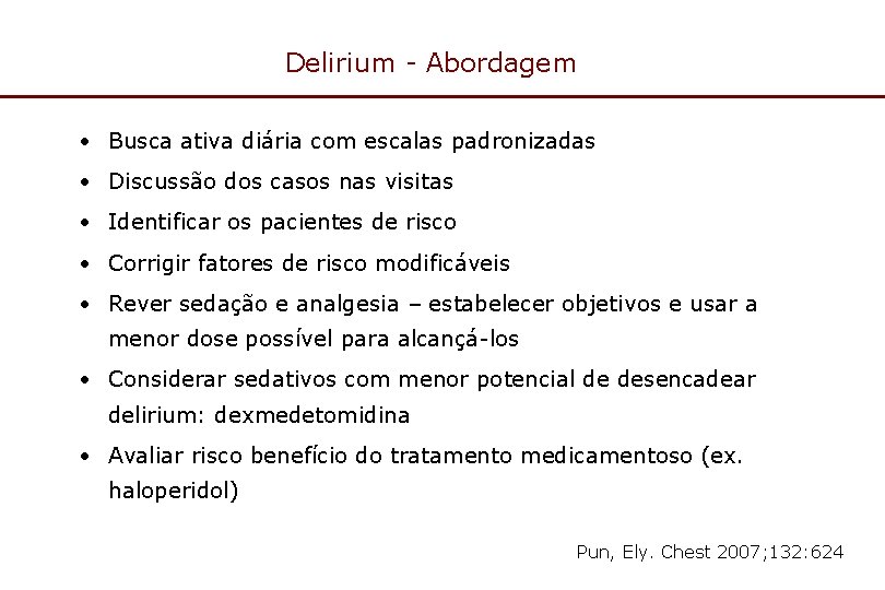Delirium - Abordagem • Busca ativa diária com escalas padronizadas • Discussão dos casos
