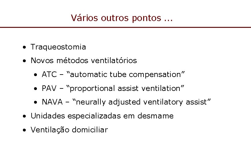 Vários outros pontos. . . • Traqueostomia • Novos métodos ventilatórios • ATC –