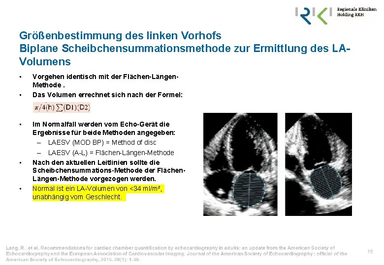 Größenbestimmung des linken Vorhofs Biplane Scheibchensummationsmethode zur Ermittlung des LAVolumens • • • Vorgehen