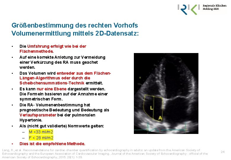 Größenbestimmung des rechten Vorhofs Volumenermittlung mittels 2 D-Datensatz: • • Die Umfahrung erfolgt wie