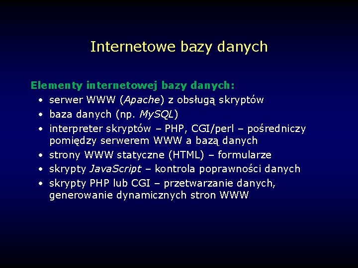 Internetowe bazy danych Elementy internetowej bazy danych: • serwer WWW (Apache) z obsługą skryptów