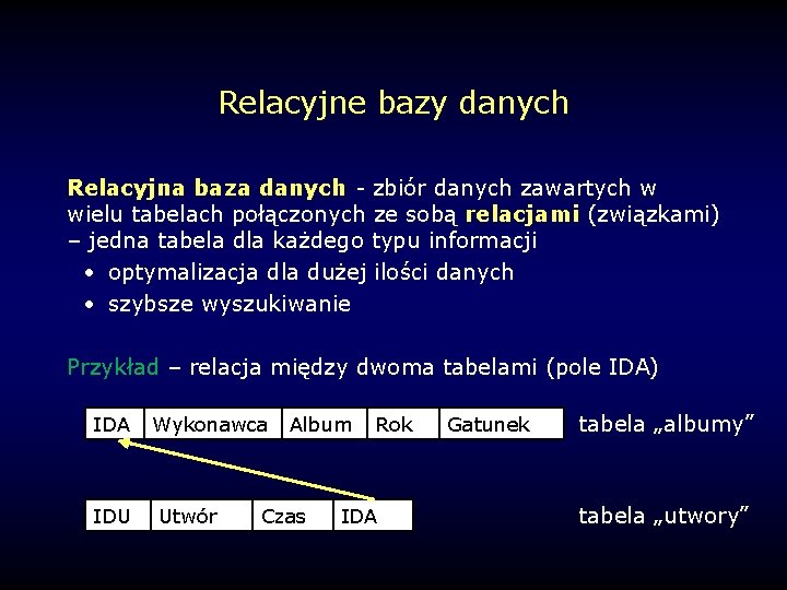 Relacyjne bazy danych Relacyjna baza danych - zbiór danych zawartych w wielu tabelach połączonych