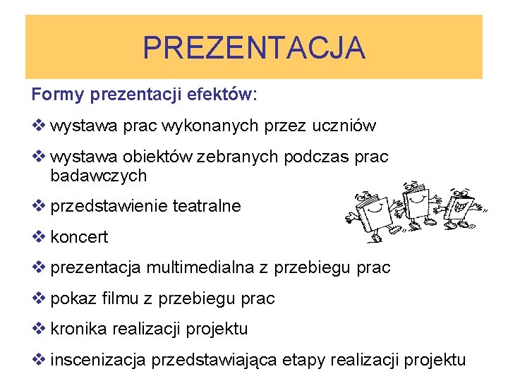 PREZENTACJA Formy prezentacji efektów: v wystawa prac wykonanych przez uczniów v wystawa obiektów zebranych