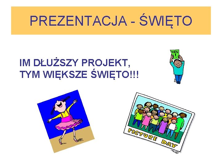 PREZENTACJA - ŚWIĘTO IM DŁUŻSZY PROJEKT, TYM WIĘKSZE ŚWIĘTO!!! 