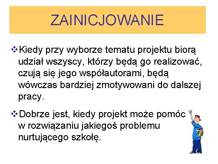 ZAINICJOWANIE v. Kiedy przy wyborze tematu projektu biorą udział wszyscy, którzy będą go realizować,