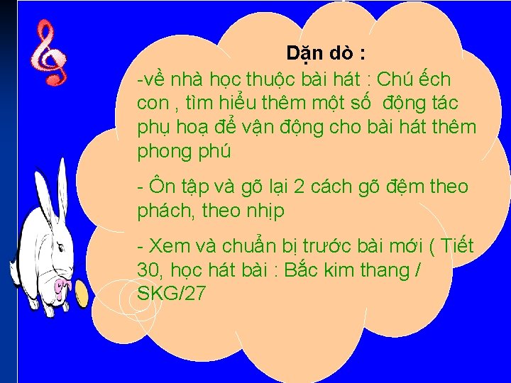 Dặn dò : về nhà học thuộc bài hát : Chú ếch con ,