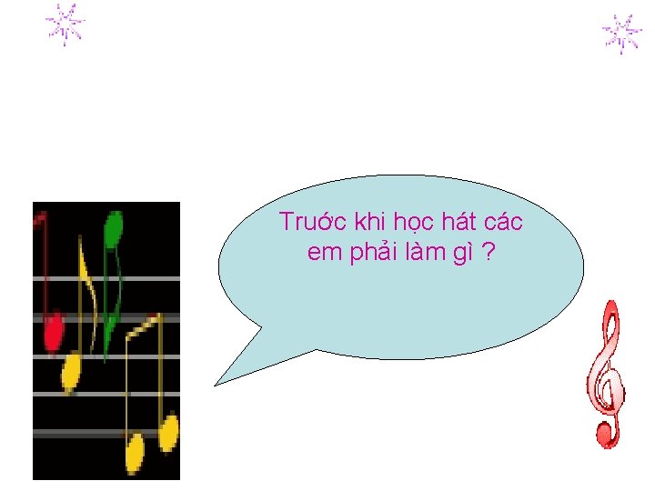 Truớc khi học hát các em phải làm gì ? 