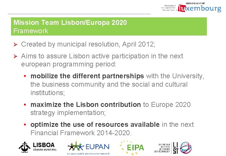 Mission Team Lisbon/Europa 2020 Framework Ø Created by municipal resolution, April 2012; Ø Aims