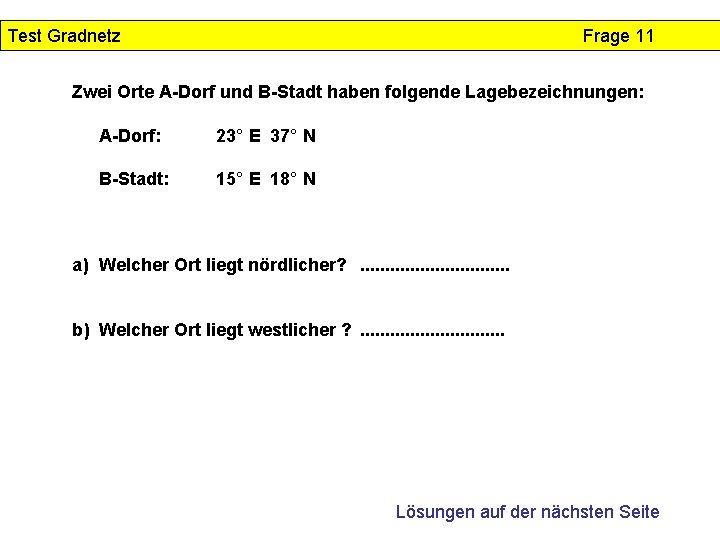 Test Gradnetz Frage 11 Zwei Orte A-Dorf und B-Stadt haben folgende Lagebezeichnungen: A-Dorf: 23°