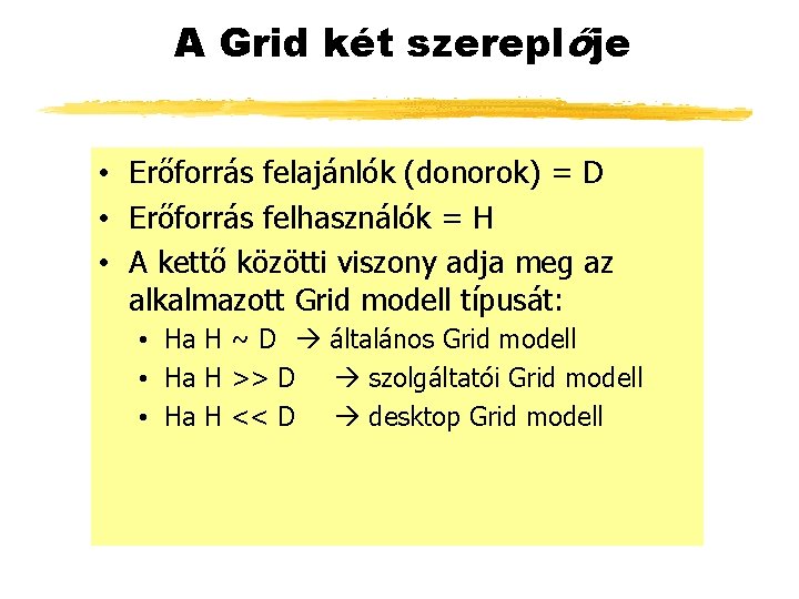 A Grid két szereplője • Erőforrás felajánlók (donorok) = D • Erőforrás felhasználók =