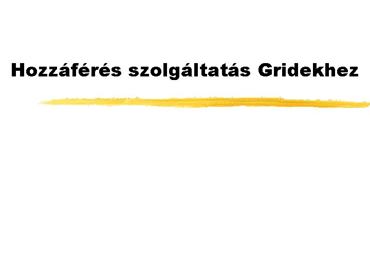 Hozzáférés szolgáltatás Gridekhez 