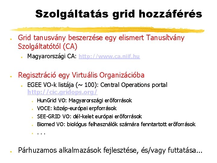 Szolgáltatás grid hozzáférés ● Grid tanusvány beszerzése egy elismert Tanusítvány Szolgáltatótól (CA) ● ●