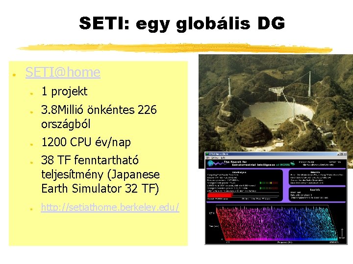 SETI: egy globális DG ● SETI@home ● ● ● 1 projekt 3. 8 Millió